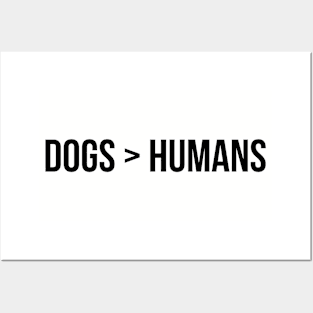 Dogs > Humans Posters and Art